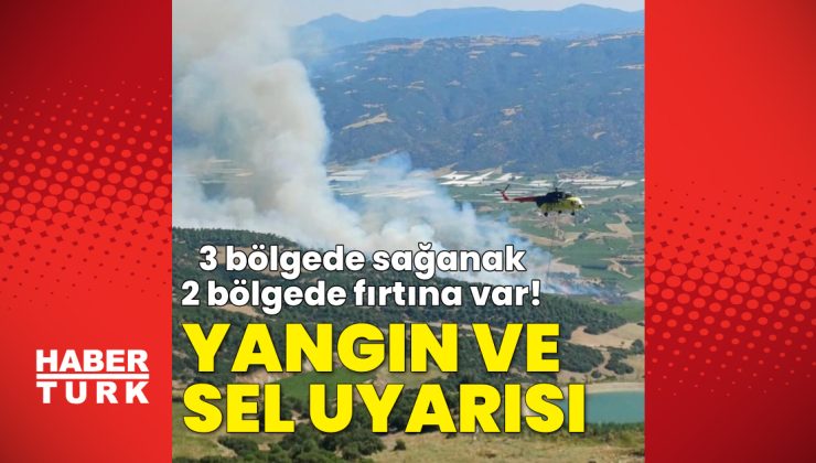 3 bölgede sağanak ve sel tehlikesi, 2 bölgede fırtına ve yangın alarmı