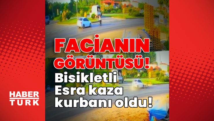 Facianın görüntüsü! Bisikletli Esra kaza kurbanı oldu!