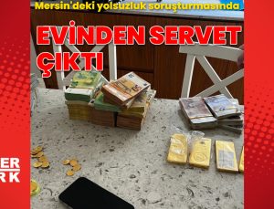 Mersin’de bir şüphelinin evinde yüklü miktarda döviz ve altın bulundu