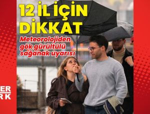 Meteoroloji’den 12 il için kuvvetli sağanak ve gök gürültülü yağış uyarısı