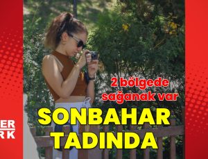 Meteoroloji’den 2 bölge için sağanak uyarısı! Sıcaklıklar mevsim normallerinde