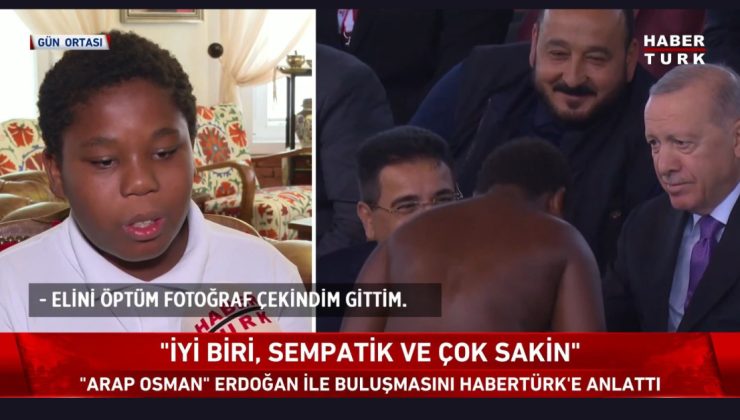 “O görüşmeyi ve hayallerini Habertürk’e anlattı”