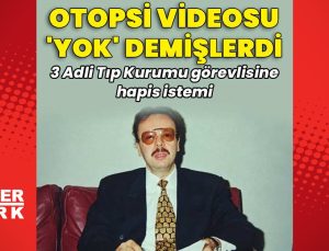 Otopsi videosu “yok” demişlerdi… 3 Adli Tıp Kurumu görevlisine hapis istemi
