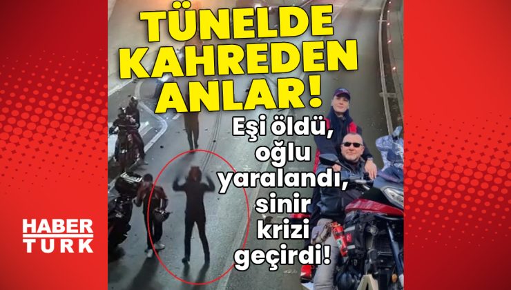 Tünelde kahreden dakikalar! Eşi öldü, oğlu yaralandı, sinir krizi geçirdi!